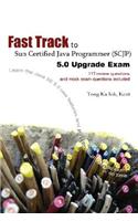 Fast Track to Sun Certified Java Programmer (Scjp) 5.0 Upgrade Exam