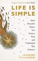 Life is Simple: How Occam's Razor Set Science Free And Unlocked the Universe