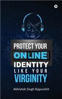 Protect Your Online Identity Like Your Virginity