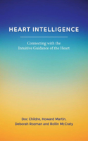 Heart Intelligence: Connecting with the Intuitive Guidance of the Heart