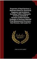 Properties of Steel Sections; a Reference Book For Structural Engineers and Architects, Including Tables of Moments of Inertia and Radii of Gyration of Built Sections, Examples of Sections Selected From Monumental Structures, Unit Stresses, Safe Lo