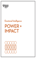 Power and Impact (HBR Emotional Intelligence Series)