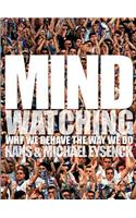 Mindwatching: Why We Behave the Way We Do