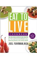 Eat to Live Cookbook: 200 Delicious Nutrient-Rich Recipes for Fast and Sustained Weight Loss, Reversing Disease, and Lifelong Health