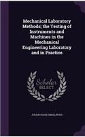 Mechanical Laboratory Methods; the Testing of Instruments and Machines in the Mechanical Engineering Laboratory and in Practice