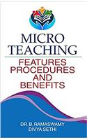 MICRO TEACHING:FEATURES,PROCEDURES AND BENEFITS