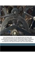 An introduction to the knowledge of rare and valuable editions of the Greek and Latin classics. Together with an account of Polyglot Bibles, Polyglot Psalters, Hebrew Bibles, Greek Bibles and Greek Testaments; the Greek Fathers, and the Latin Fathe