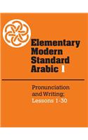 Elementary Modern Standard Arabic: Volume 1, Pronunciation and Writing; Lessons 1-30