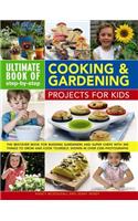 Ultimate Book of Step-By-Step Cooking & Gardening Projects for Kids