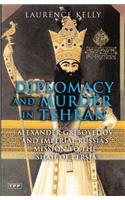 Diplomacy and Murder in Tehran: Alexander Griboyedov and Imperial Russia's Mission to the Shah of Persia