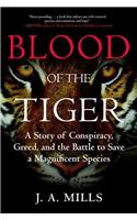 Blood of the Tiger: A Story of Conspiracy, Greed, and the Battle to Save a Magnificent Species