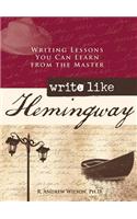 Write Like Hemingway: Writing Lessons You Can Learn from the Master