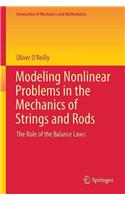 Modeling Nonlinear Problems in the Mechanics of Strings and Rods