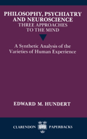 Philosophy, Psychiatry and Neuroscience--Three Approaches to the Mind