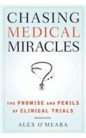 Chasing Medical Miracles: The Promise and Perils of Clinical Trials