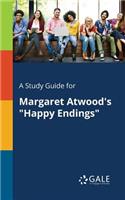 A Study Guide for Margaret Atwood's Happy Endings