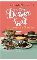 On the Dessert Trail: Over 80 Irresistible Desserts from Across the World!