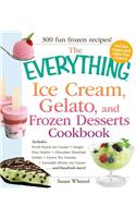 The Everything Ice Cream, Gelato, and Frozen Desserts Cookbook