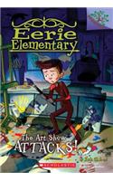 The Art Show Attacks!: A Branches Book (Eerie Elementary #9)