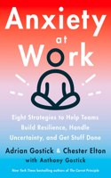 Anxiety at Work : 8 Strategies to Help Teams Build Resilience, Handle Uncertainty, and Get Stuff Done