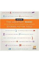 The Greatest Music Stories Never Told