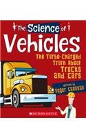 The Science of Vehicles: The Turbo-Charged Truth about Trucks and Cars (the Science of Engineering)