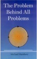 The Problem Behind All Problems