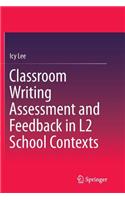 Classroom Writing Assessment and Feedback in L2 School Contexts