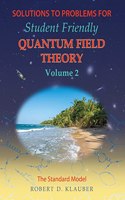 Solutions to Problems for Student Friendly Quantum Field Theory Volume 2