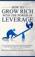 How to Grow Rich with The Power of Leverage