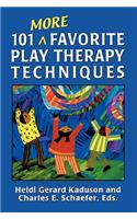 101 More Favorite Play Therapy Techniques